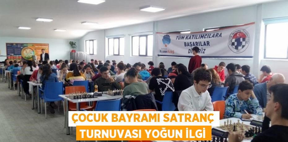 ÇOCUK BAYRAMI SATRANÇ TURNUVASI YOĞUN İLGİ