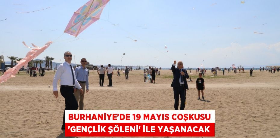 BURHANİYE’DE 19 MAYIS COŞKUSU “GENÇLİK ŞÖLENİ” İLE YAŞANACAK