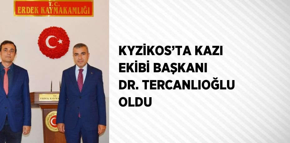 KYZİKOS’TA KAZI EKİBİ BAŞKANI DR. TERCANLIOĞLU OLDU