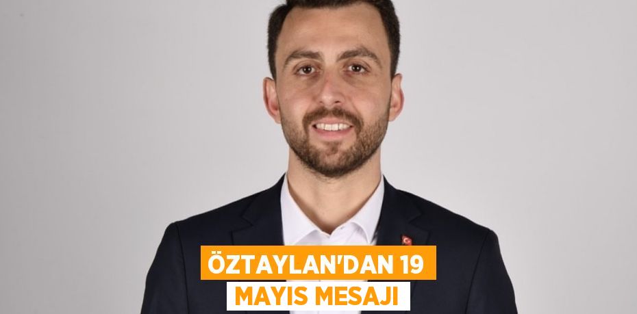 Öztaylan'dan 19 Mayıs mesajı