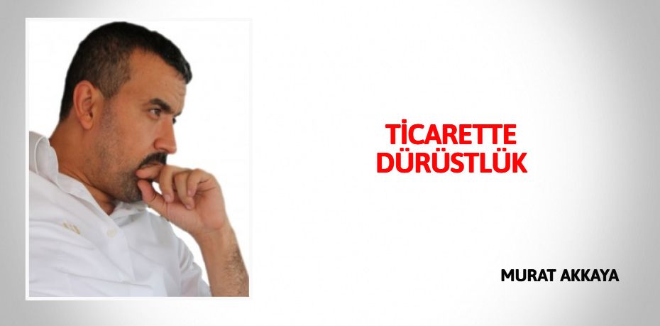 TİCARETTE DÜRÜSTLÜK