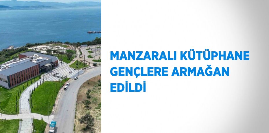 MANZARALI KÜTÜPHANE GENÇLERE ARMAĞAN EDİLDİ