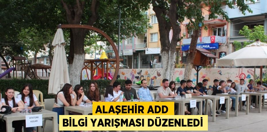 ALAŞEHİR ADD BİLGİ YARIŞMASI DÜZENLEDİ