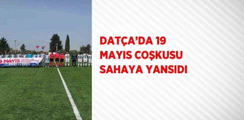 DATÇA’DA 19 MAYIS COŞKUSU SAHAYA YANSIDI