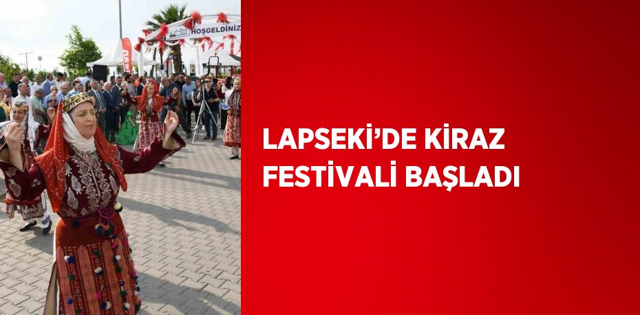 LAPSEKİ’DE KİRAZ FESTİVALİ BAŞLADI