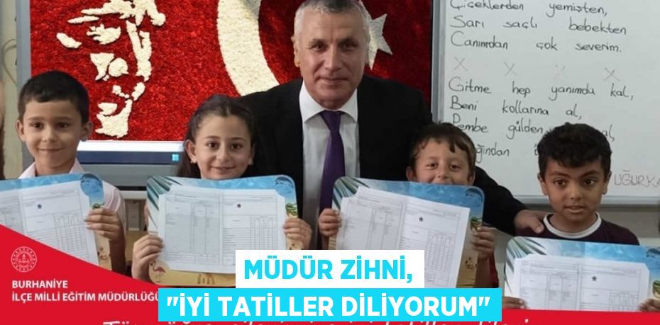 Müdür Zihni, "İyi tatiller diliyorum"