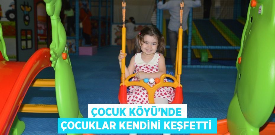 Çocuk Köyü’nde çocuklar kendini keşfetti