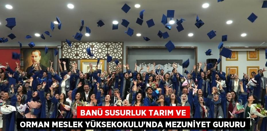 BANÜ Susurluk Tarım ve Orman Meslek Yüksekokulu’nda mezuniyet gururu