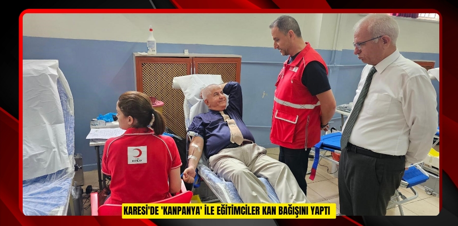 Karesi'de 'Kanpanya' ile eğitimciler kan bağışını yaptı  