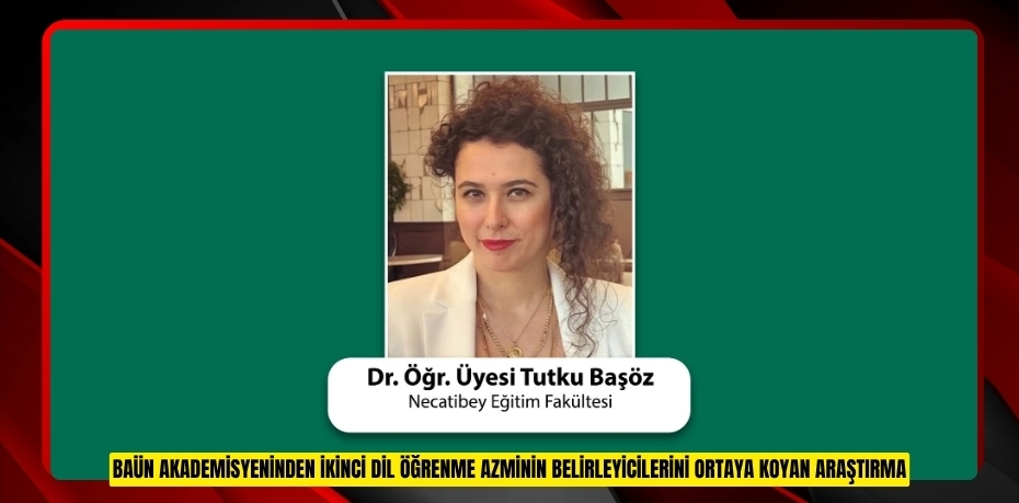 BAÜN AKADEMİSYENİNDEN İKİNCİ DİL ÖĞRENME AZMİNİN BELİRLEYİCİLERİNİ ORTAYA KOYAN ARAŞTIRMA