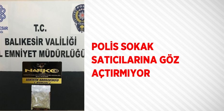 POLİS SOKAK SATICILARINA GÖZ AÇTIRMIYOR