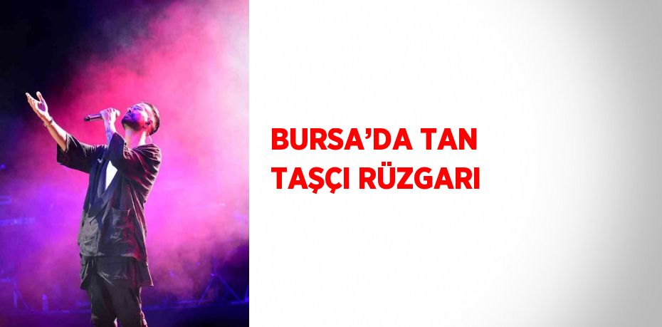 BURSA’DA TAN TAŞÇI RÜZGARI