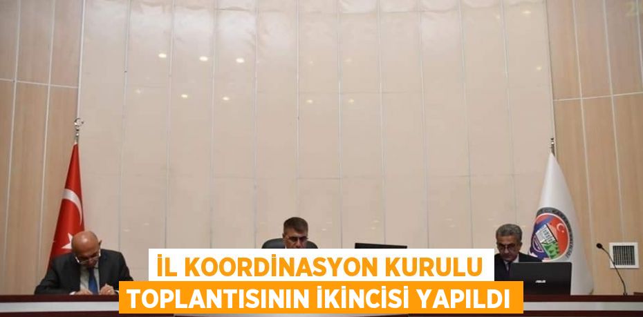 İL KOORDİNASYON KURULU TOPLANTISININ İKİNCİSİ YAPILDI