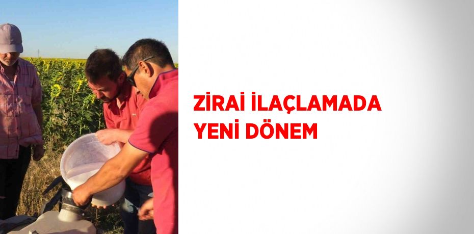 ZİRAİ İLAÇLAMADA YENİ DÖNEM