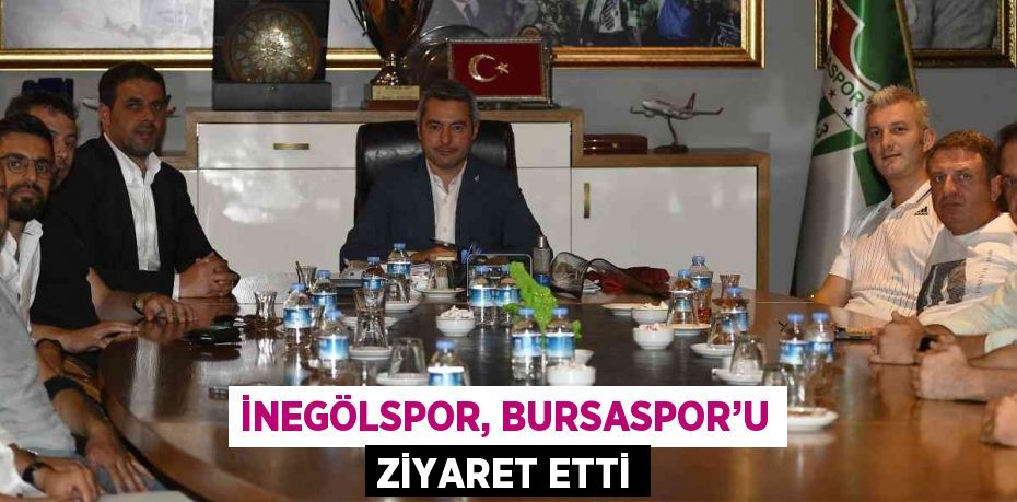 İNEGÖLSPOR, BURSASPOR’U ZİYARET ETTİ