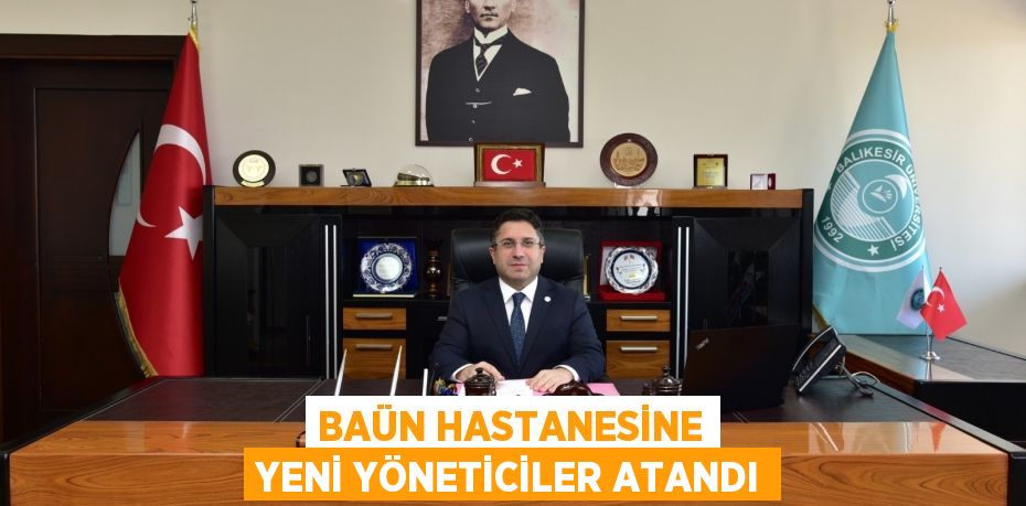 BAÜN Hastanesine yeni yöneticiler atandı