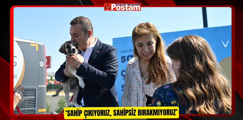 ‘Sahip çıkıyoruz, sahipsiz bırakmıyoruz’