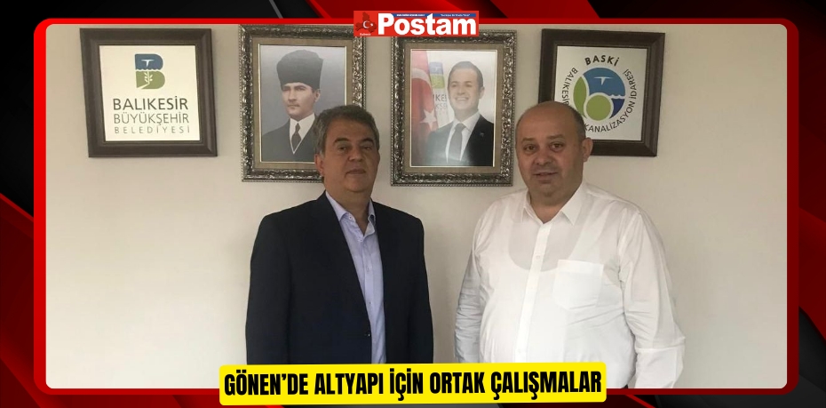 Gönen’de altyapı için ortak çalışmalar