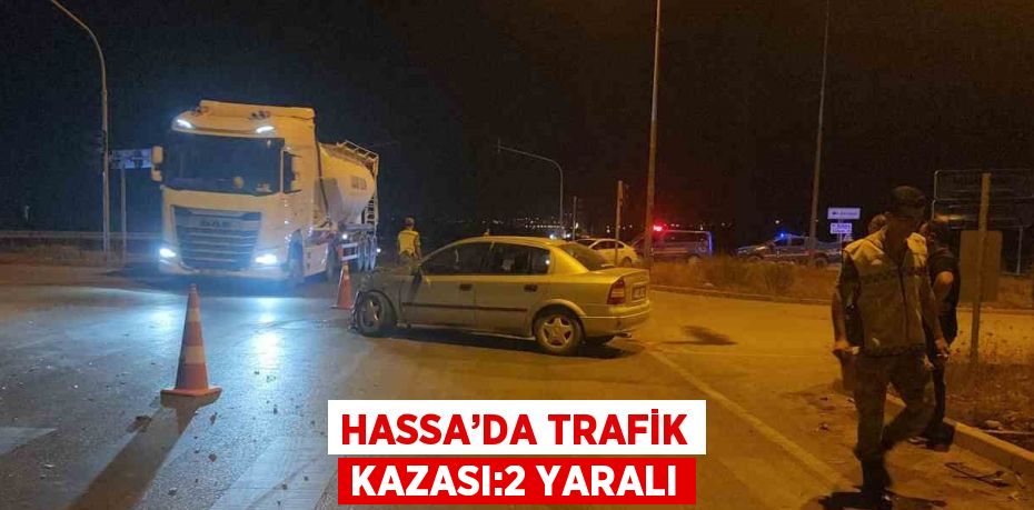 HASSA’DA TRAFİK KAZASI:2 YARALI