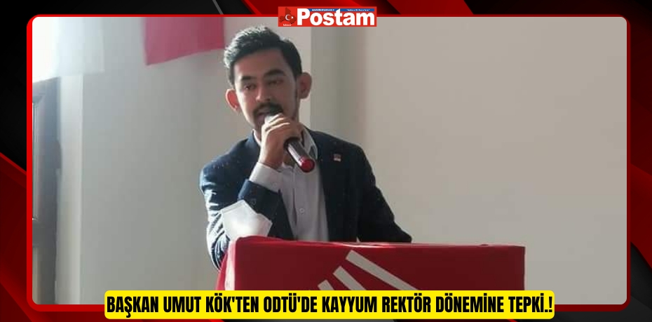 Başkan Umut Kök'ten ODTÜ'de Kayyum Rektör Dönemine Tepki.!