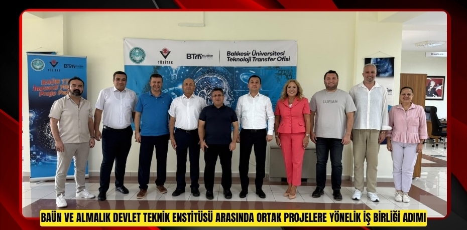 BAÜN VE ALMALIK DEVLET TEKNİK ENSTİTÜSÜ ARASINDA ORTAK PROJELERE YÖNELİK İŞ BİRLİĞİ ADIMI
