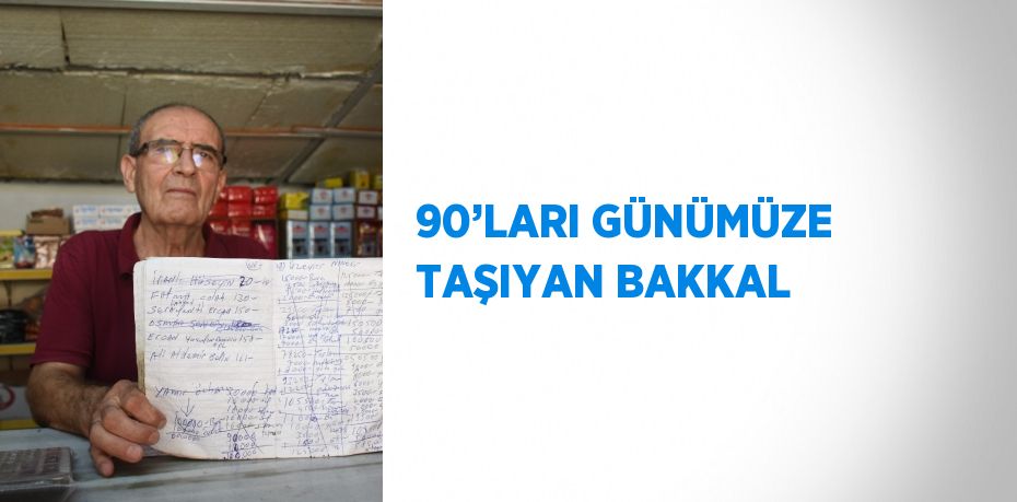 90’LARI GÜNÜMÜZE TAŞIYAN BAKKAL