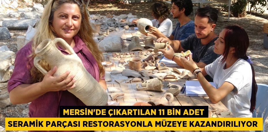 Mersin’de çıkartılan 11 bin adet seramik parçası restorasyonla müzeye kazandırılıyor