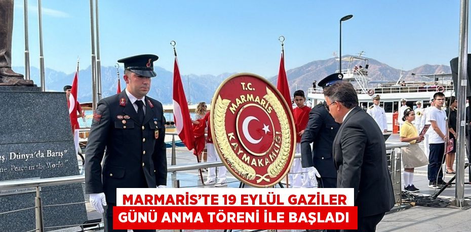 MARMARİS’TE 19 EYLÜL GAZİLER GÜNÜ ANMA TÖRENİ İLE BAŞLADI