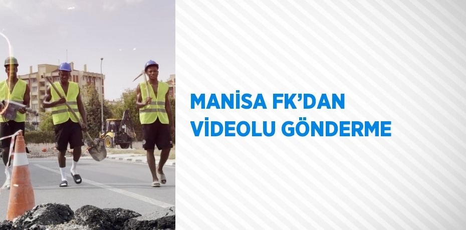 MANİSA FK’DAN VİDEOLU GÖNDERME