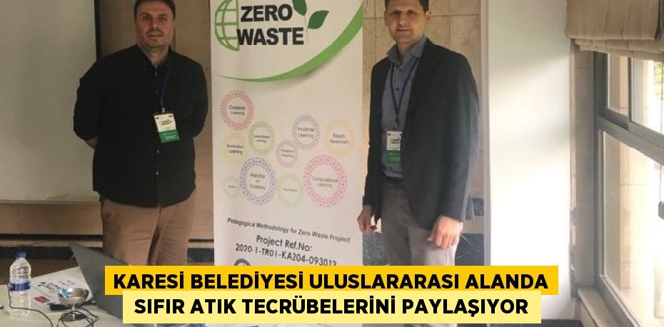 KARESİ BELEDİYESİ ULUSLARARASI ALANDA  SIFIR ATIK TECRÜBELERİNİ PAYLAŞIYOR