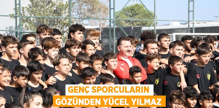 GENÇ SPORCULARIN GÖZÜNDEN YÜCEL YILMAZ