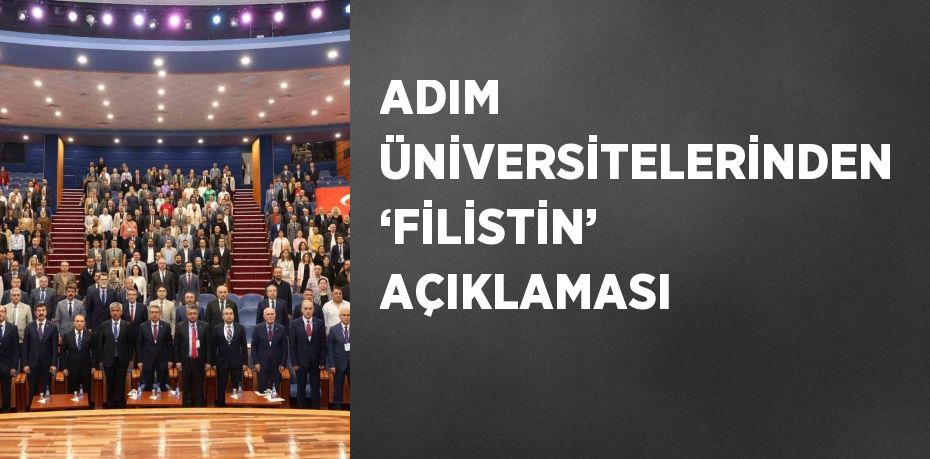 ADIM ÜNİVERSİTELERİNDEN ‘FİLİSTİN’ AÇIKLAMASI