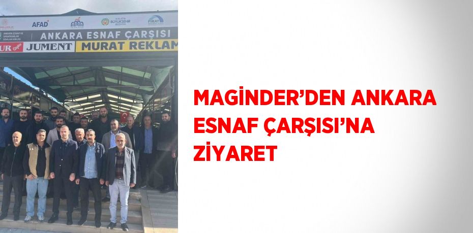 MAGİNDER’DEN ANKARA ESNAF ÇARŞISI’NA ZİYARET