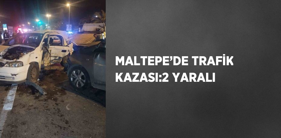 MALTEPE’DE TRAFİK KAZASI:2 YARALI