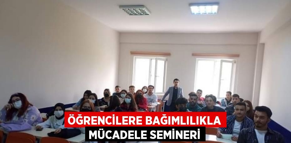 ÖĞRENCİLERE BAĞIMLILIKLA MÜCADELE SEMİNERİ