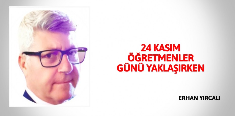 24 KASIM ÖĞRETMENLER GÜNÜ YAKLAŞIRKEN