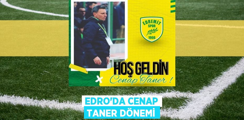 EDRO’DA CENAP TANER DÖNEMİ