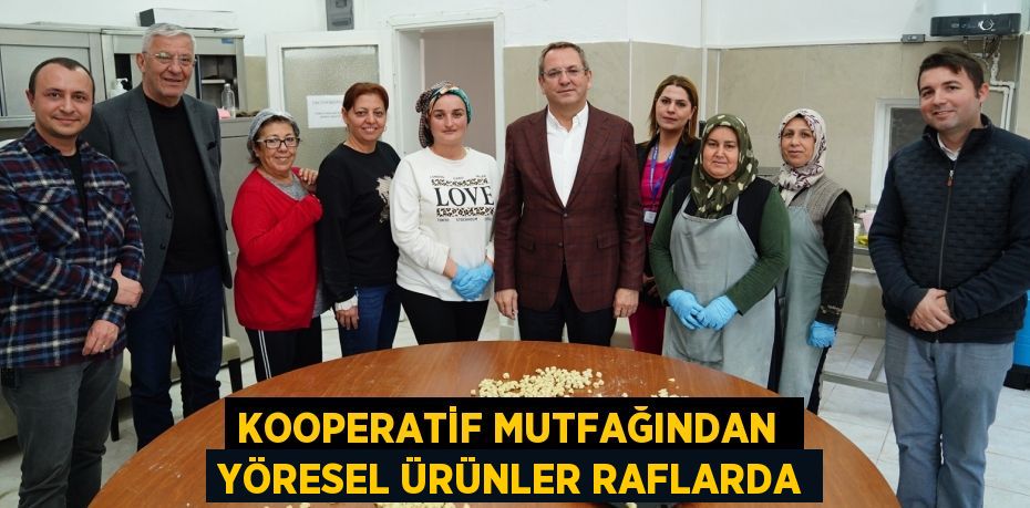 KOOPERATİF MUTFAĞINDAN  YÖRESEL ÜRÜNLER RAFLARDA