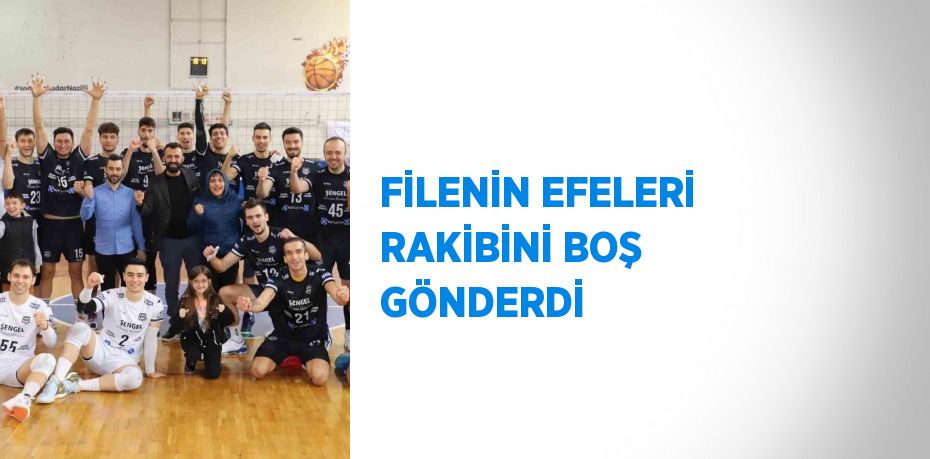 FİLENİN EFELERİ RAKİBİNİ BOŞ GÖNDERDİ