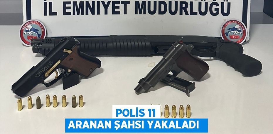 Polis 11 Aranan Şahsı Yakaladı 