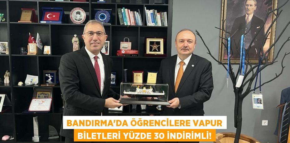 BANDIRMA’DA ÖĞRENCİLERE VAPUR BİLETLERİ YÜZDE 30 İNDİRİMLİ!