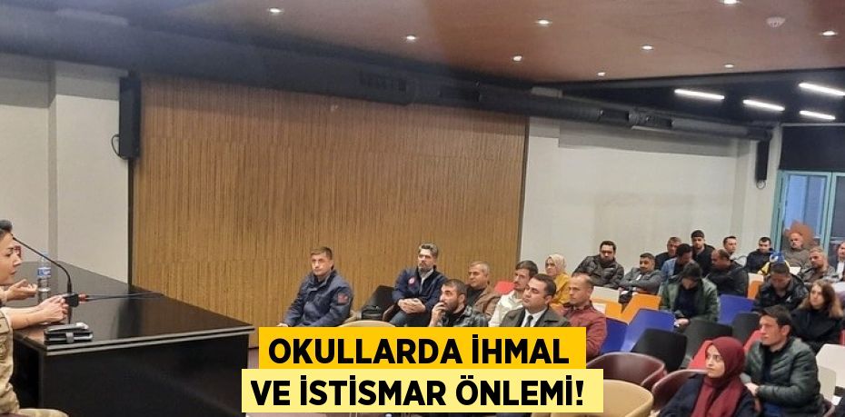 OKULLARDA İHMAL VE İSTİSMAR ÖNLEMİ!