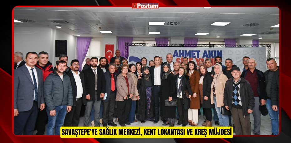 Savaştepe’ye sağlık merkezi, kent lokantası ve kreş müjdesi