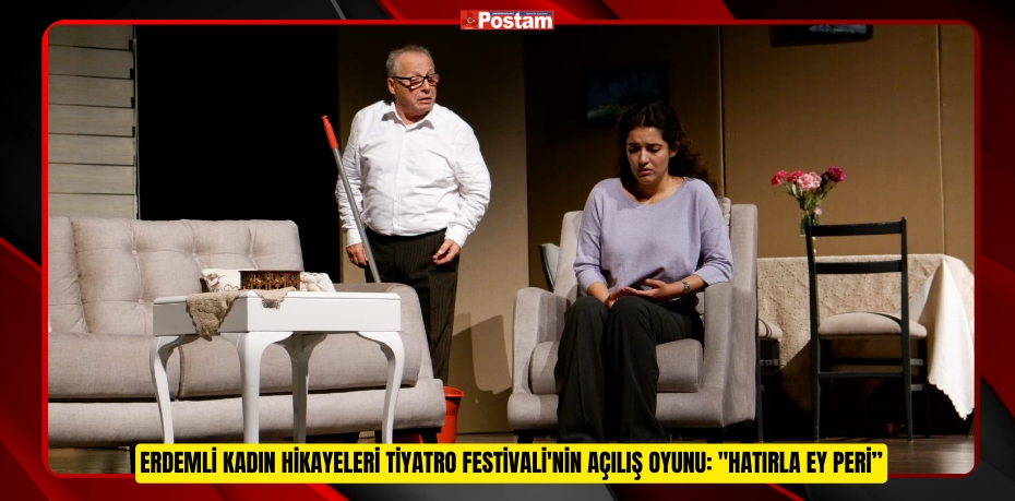 Erdemli Kadın Hikayeleri Tiyatro Festivali'nin açılış oyunu: &quot;Hatırla Ey Peri”