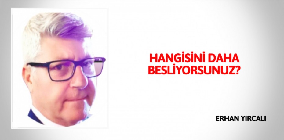 HANGİSİNİ DAHA BESLİYORSUNUZ?