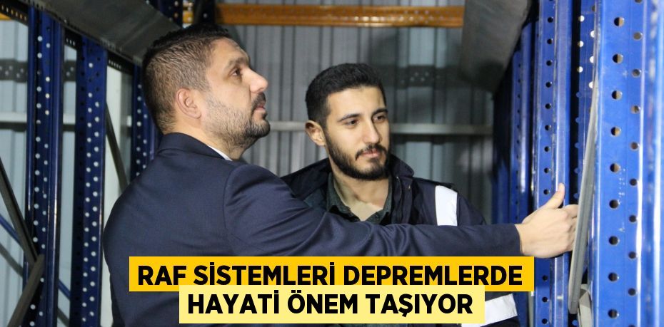 Raf sistemleri depremlerde hayati önem taşıyor