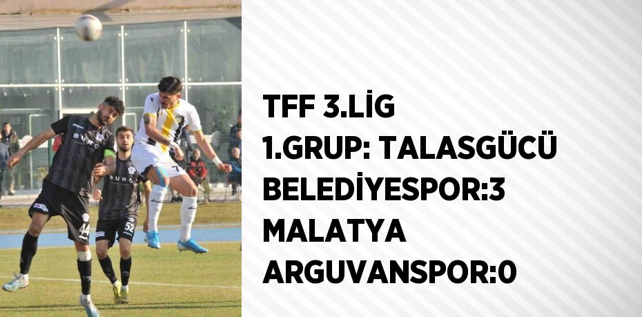 TFF 3.LİG 1.GRUP: TALASGÜCÜ BELEDİYESPOR:3 MALATYA ARGUVANSPOR:0