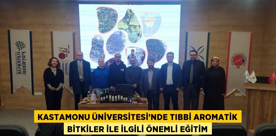 KASTAMONU ÜNİVERSİTESİ’NDE TIBBİ AROMATİK BİTKİLER İLE İLGİLİ ÖNEMLİ EĞİTİM