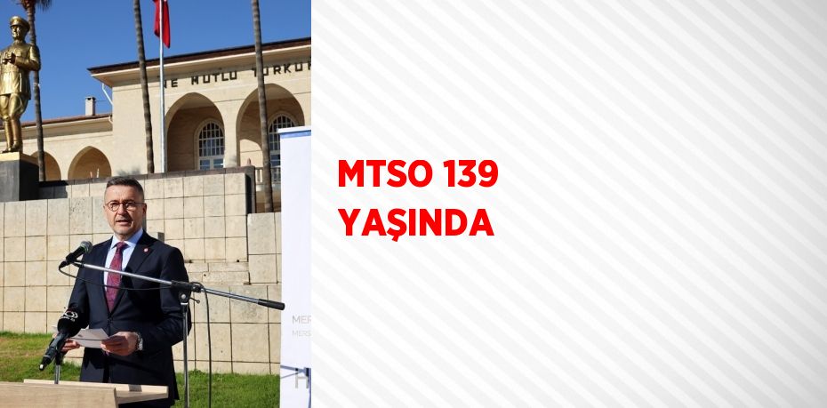 MTSO 139 YAŞINDA