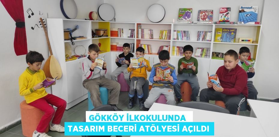 GÖKKÖY İLKOKULUNDA  TASARIM BECERİ ATÖLYESİ AÇILDI